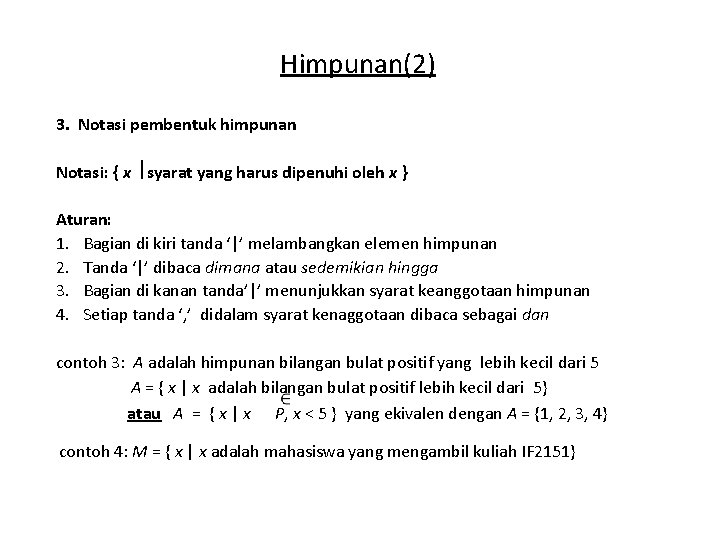 Himpunan(2) 3. Notasi pembentuk himpunan Notasi: { x syarat yang harus dipenuhi oleh x