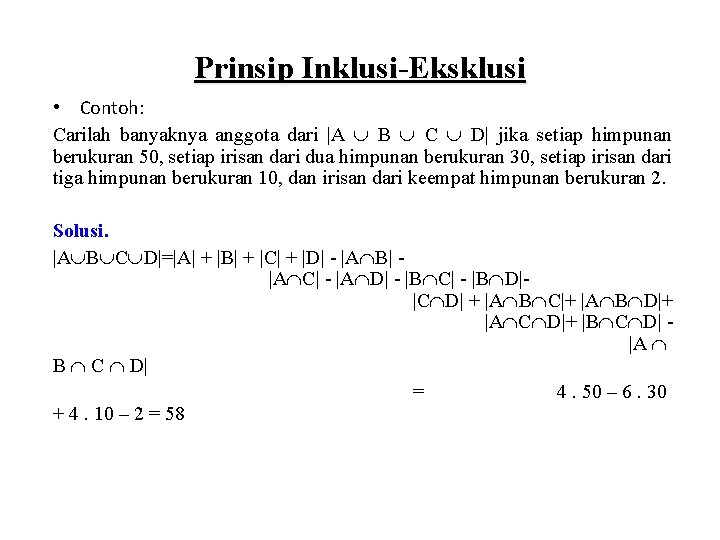 Prinsip Inklusi-Eksklusi • Contoh: Carilah banyaknya anggota dari |A B C D| jika setiap