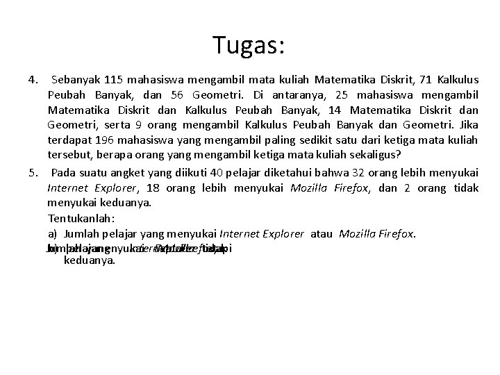 Tugas: 4. Sebanyak 115 mahasiswa mengambil mata kuliah Matematika Diskrit, 71 Kalkulus Peubah Banyak,