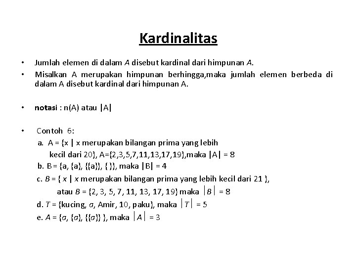 Kardinalitas • • Jumlah elemen di dalam A disebut kardinal dari himpunan A. Misalkan