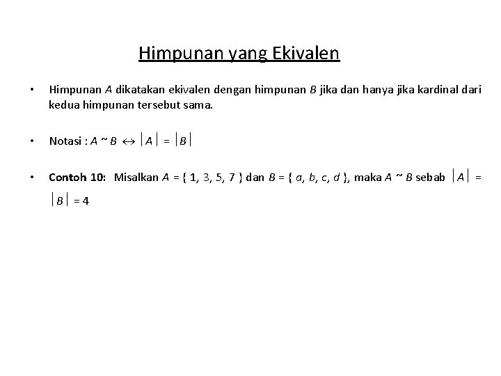 Himpunan yang Ekivalen • Himpunan A dikatakan ekivalen dengan himpunan B jika dan hanya