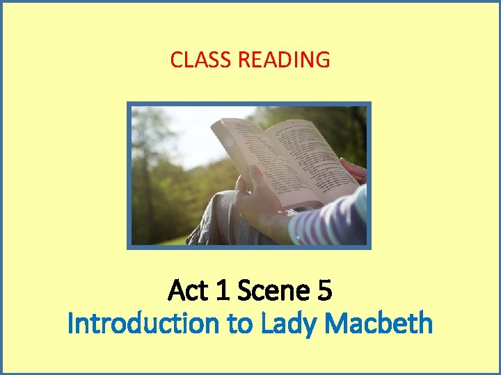 CLASS READING Act 1 Scene 5 Introduction to Lady Macbeth 