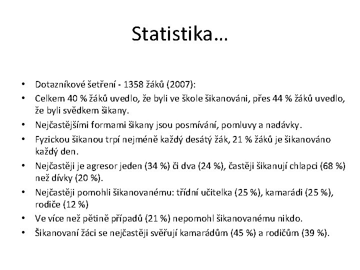 Statistika… • Dotazníkové šetření - 1358 žáků (2007): • Celkem 40 % žáků uvedlo,