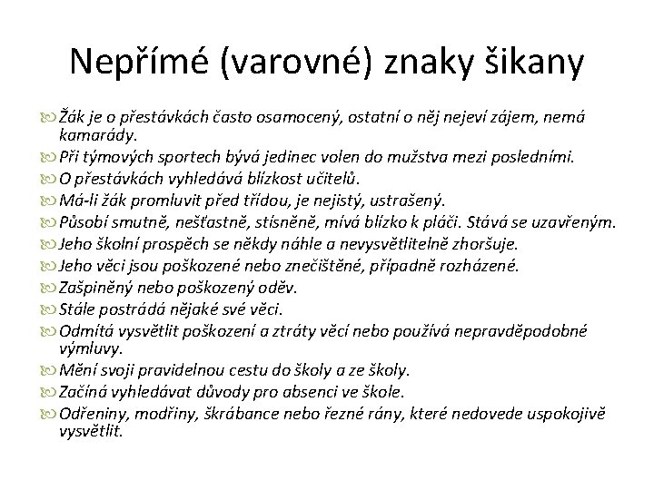 Nepřímé (varovné) znaky šikany Žák je o přestávkách často osamocený, ostatní o něj nejeví