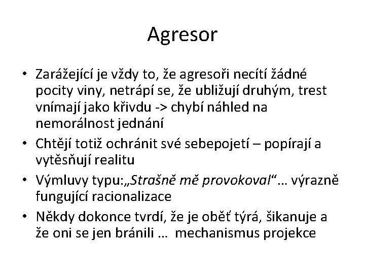 Agresor • Zarážející je vždy to, že agresoři necítí žádné pocity viny, netrápí se,