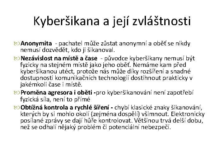 Kyberšikana a její zvláštnosti Anonymita - pachatel může zůstat anonymní a oběť se nikdy