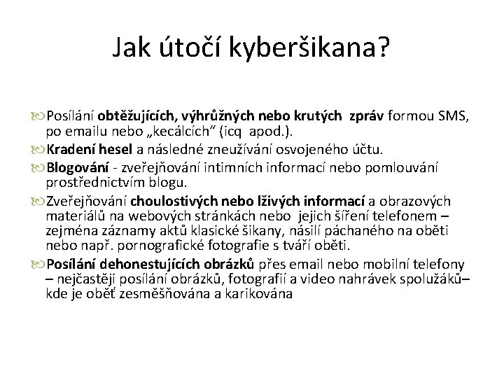 Jak útočí kyberšikana? Posílání obtěžujících, výhrůžných nebo krutých zpráv formou SMS, po emailu nebo