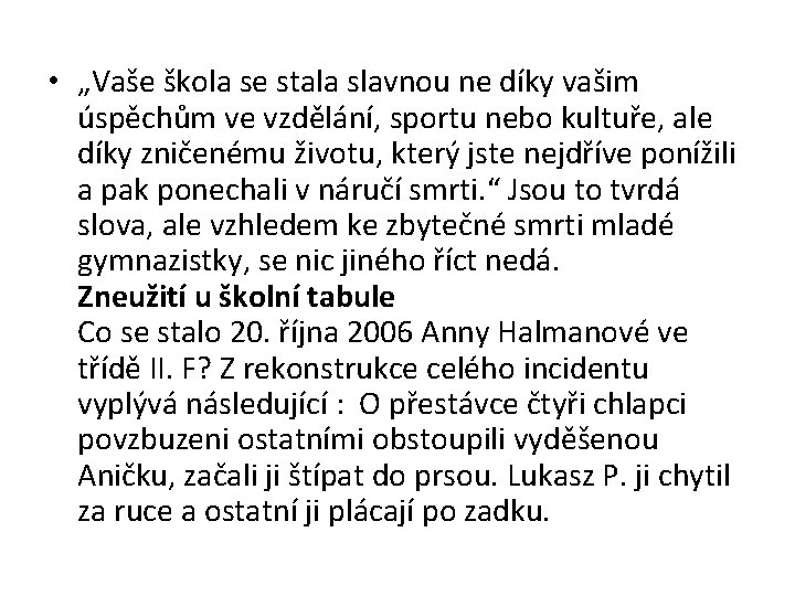  • „Vaše škola se stala slavnou ne díky vašim úspěchům ve vzdělání, sportu