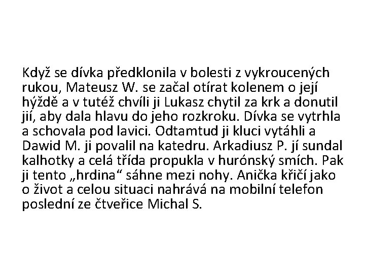 Když se dívka předklonila v bolesti z vykroucených rukou, Mateusz W. se začal otírat