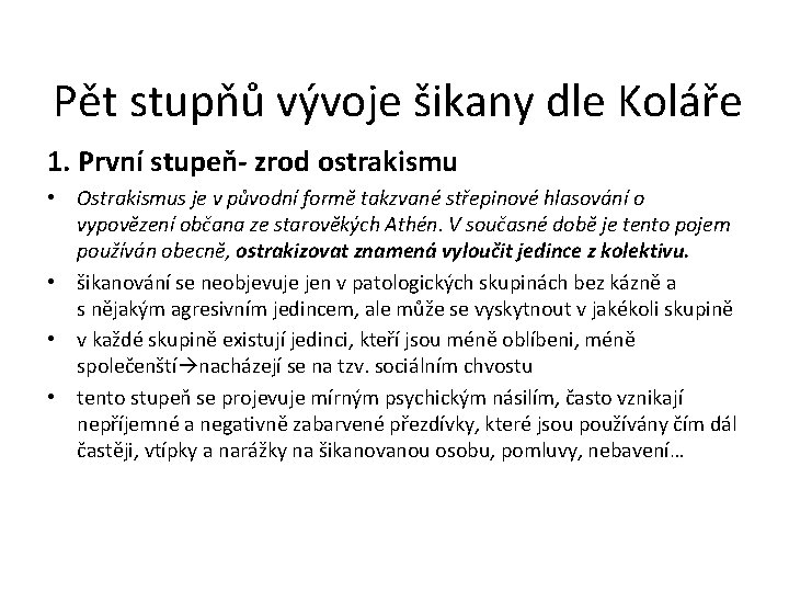 Pět stupňů vývoje šikany dle Koláře 1. První stupeň- zrod ostrakismu • Ostrakismus je