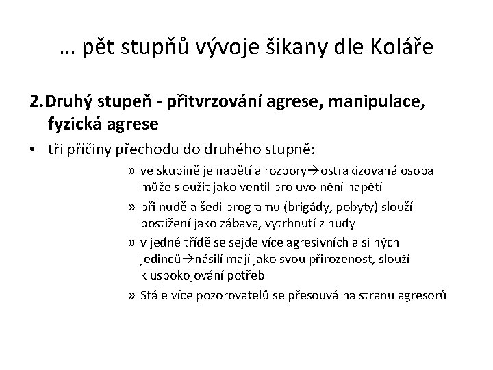 … pět stupňů vývoje šikany dle Koláře 2. Druhý stupeň - přitvrzování agrese, manipulace,