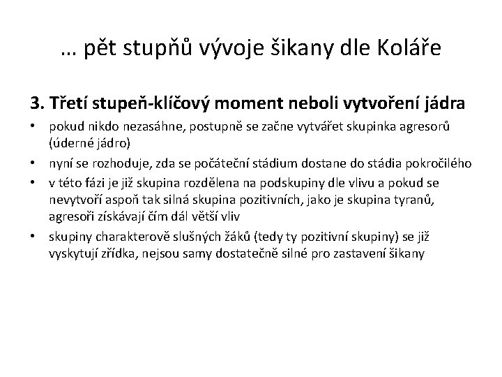 … pět stupňů vývoje šikany dle Koláře 3. Třetí stupeň-klíčový moment neboli vytvoření jádra