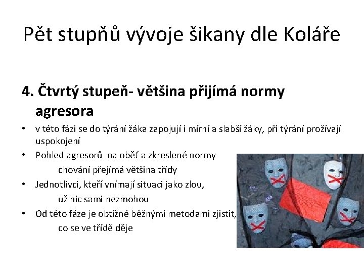 Pět stupňů vývoje šikany dle Koláře 4. Čtvrtý stupeň- většina přijímá normy agresora •