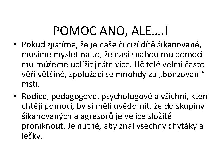 POMOC ANO, ALE…. ! • Pokud zjistíme, že je naše či cizí dítě šikanované,