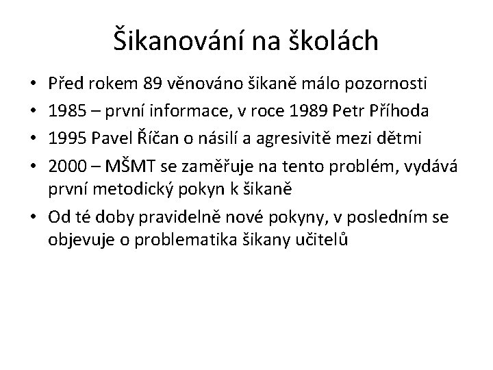 Šikanování na školách Před rokem 89 věnováno šikaně málo pozornosti 1985 – první informace,