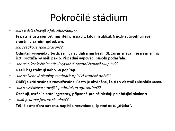 Pokročilé stádium • • • Jak se děti chovají a jak odpovídají? ? Je