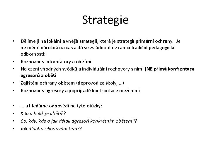Strategie • • Dělíme ji na lokální a vnější strategii, která je strategií primární