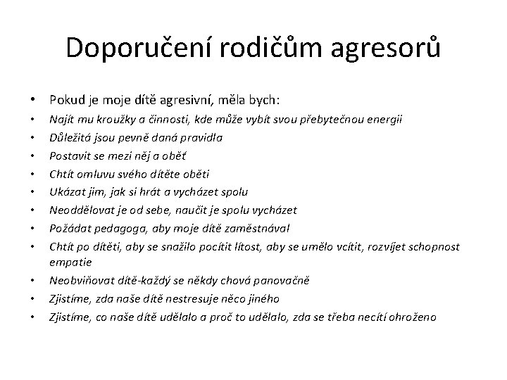 Doporučení rodičům agresorů • Pokud je moje dítě agresivní, měla bych: • • •