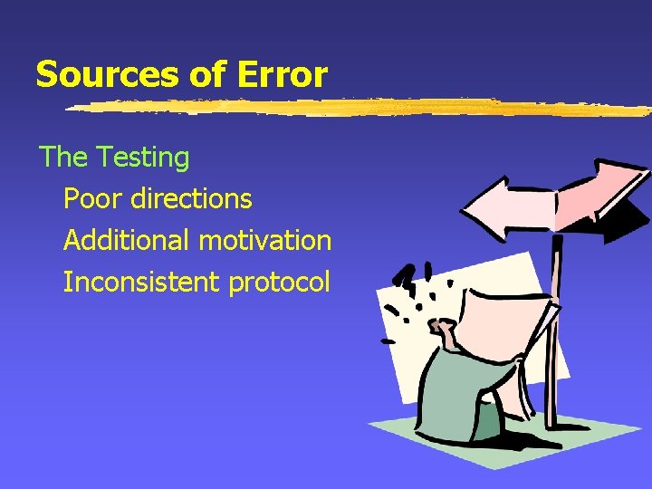 Sources of Error The Testing Poor directions Additional motivation Inconsistent protocol 