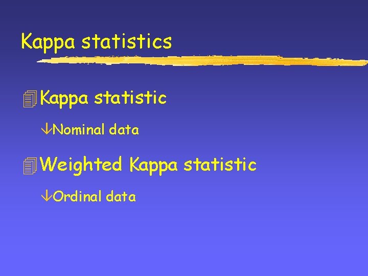 Kappa statistics 4 Kappa statistic âNominal data 4 Weighted Kappa statistic âOrdinal data Kappa statistics 4 Kappa statistic âNominal data 4 Weighted Kappa statistic âOrdinal data