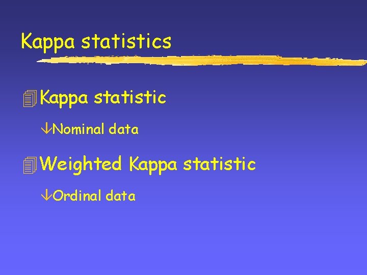 Kappa statistics 4 Kappa statistic âNominal data 4 Weighted Kappa statistic âOrdinal data 