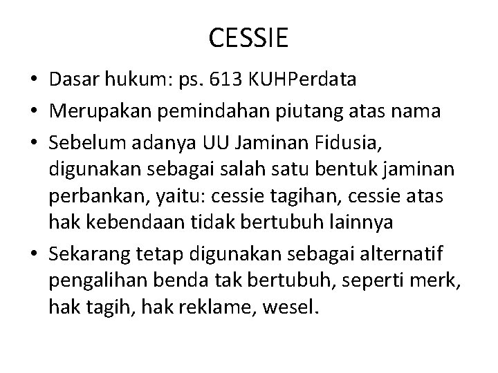 CESSIE • Dasar hukum: ps. 613 KUHPerdata • Merupakan pemindahan piutang atas nama •