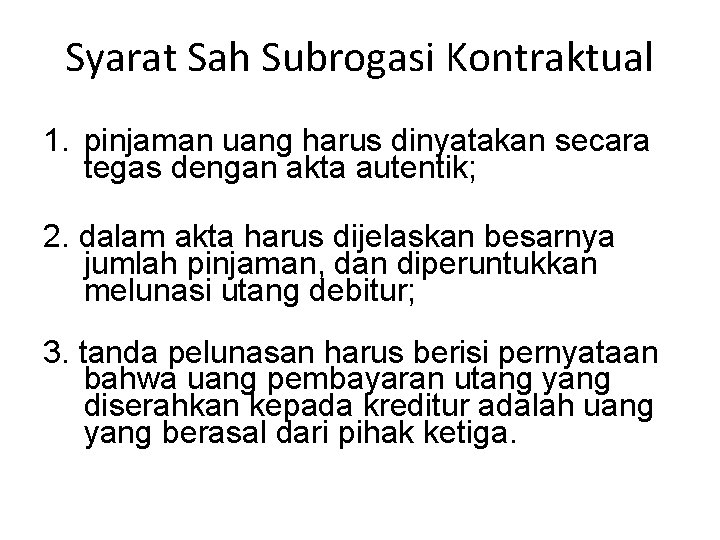 Syarat Sah Subrogasi Kontraktual 1. pinjaman uang harus dinyatakan secara tegas dengan akta autentik;