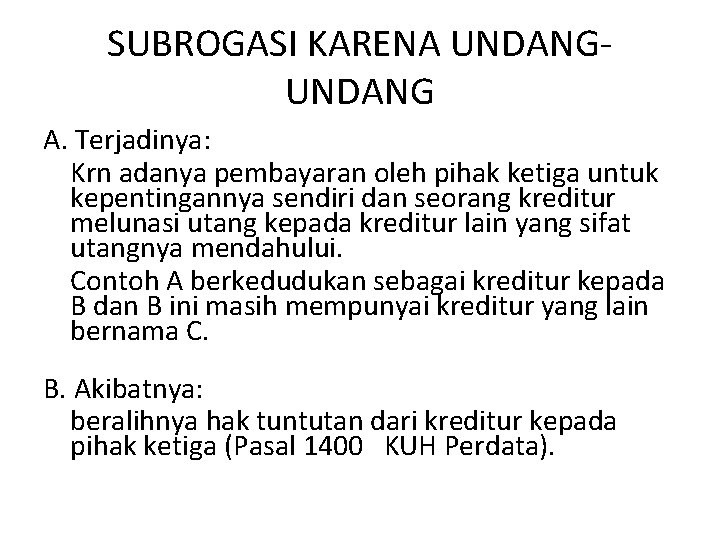 SUBROGASI KARENA UNDANG A. Terjadinya: Krn adanya pembayaran oleh pihak ketiga untuk kepentingannya sendiri