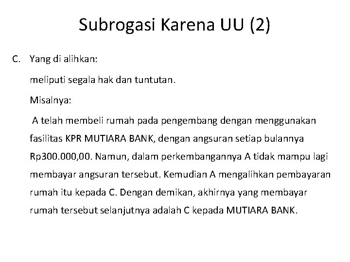 Subrogasi Karena UU (2) C. Yang di alihkan: meliputi segala hak dan tuntutan. Misalnya: