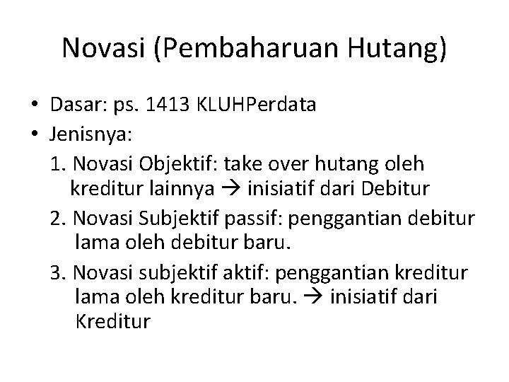 Novasi (Pembaharuan Hutang) • Dasar: ps. 1413 KLUHPerdata • Jenisnya: 1. Novasi Objektif: take