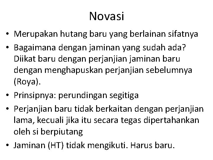 Novasi • Merupakan hutang baru yang berlainan sifatnya • Bagaimana dengan jaminan yang sudah