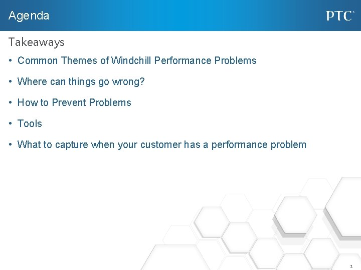 Agenda Takeaways • Common Themes of Windchill Performance Problems • Where can things go