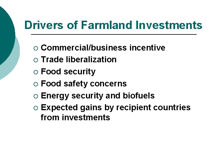 Drivers of Farmland Investments Commercial/business incentive ¡ Trade liberalization ¡ Food security ¡ Food