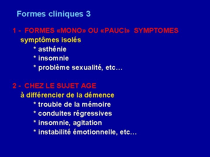 Formes cliniques 3 1 - FORMES «MONO» OU «PAUCI» SYMPTOMES symptômes isolés * asthénie