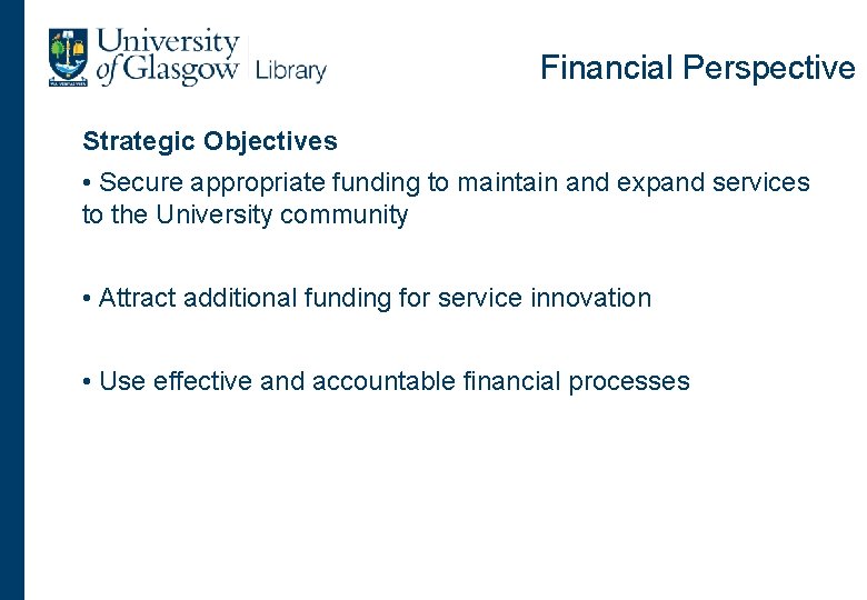 Financial Perspective Strategic Objectives • Secure appropriate funding to maintain and expand services to