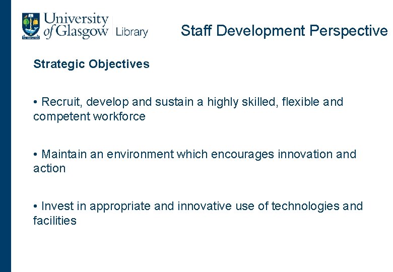 Staff Development Perspective Strategic Objectives • Recruit, develop and sustain a highly skilled, flexible