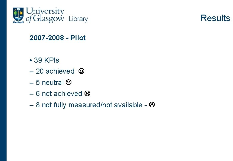 Results 2007 -2008 - Pilot • 39 KPIs – 20 achieved – 5 neutral