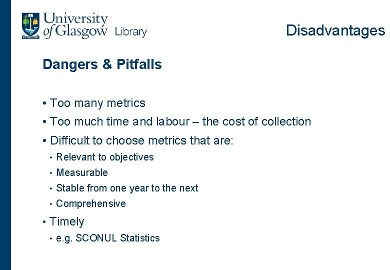 Disadvantages Dangers & Pitfalls • Too many metrics • Too much time and labour
