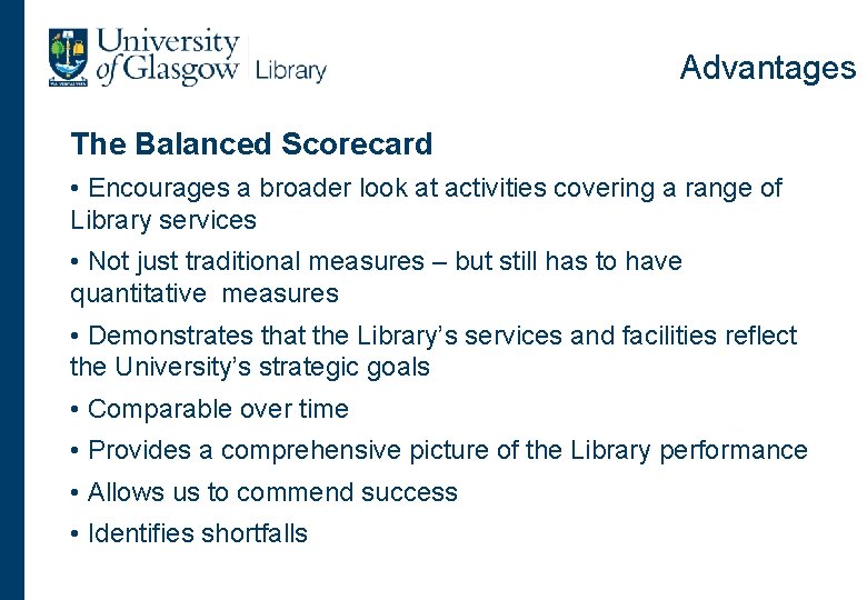 Advantages The Balanced Scorecard • Encourages a broader look at activities covering a range