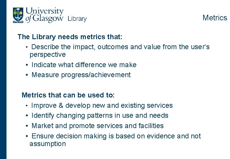 Metrics The Library needs metrics that: • Describe the impact, outcomes and value from