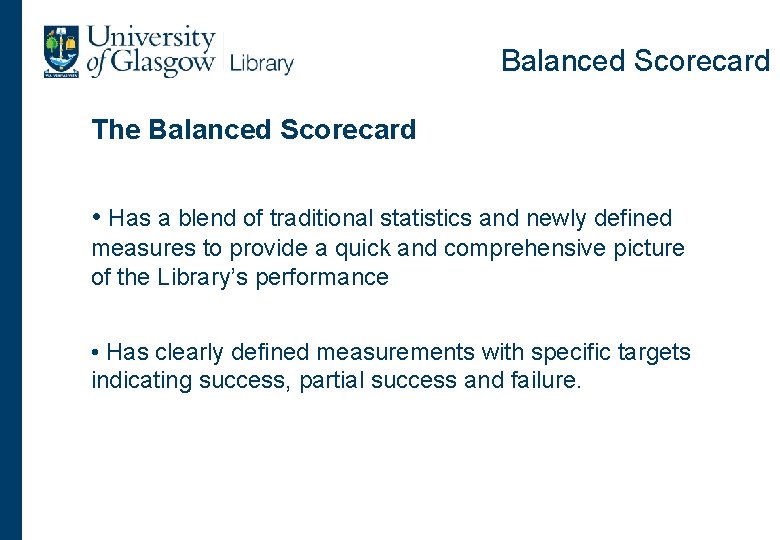 Balanced Scorecard The Balanced Scorecard • Has a blend of traditional statistics and newly