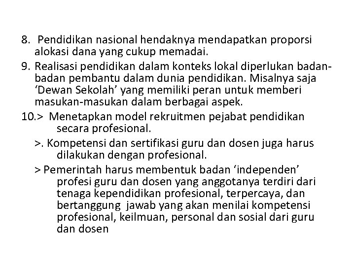 8. Pendidikan nasional hendaknya mendapatkan proporsi alokasi dana yang cukup memadai. 9. Realisasi pendidikan