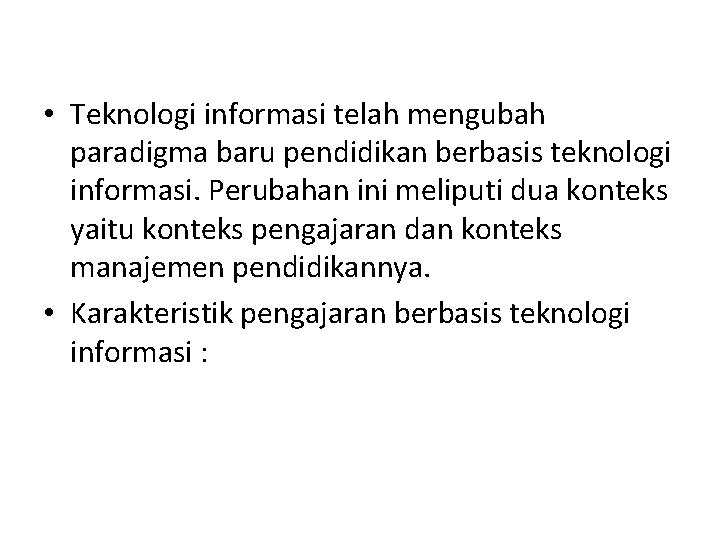  • Teknologi informasi telah mengubah paradigma baru pendidikan berbasis teknologi informasi. Perubahan ini