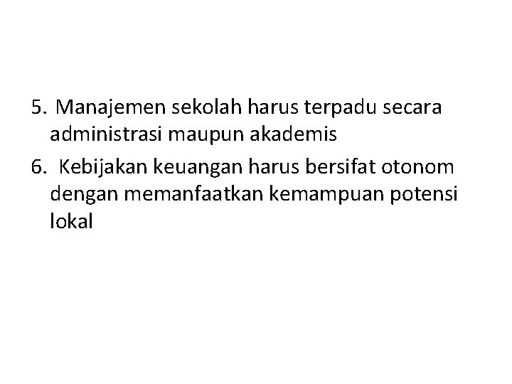 5. Manajemen sekolah harus terpadu secara administrasi maupun akademis 6. Kebijakan keuangan harus bersifat