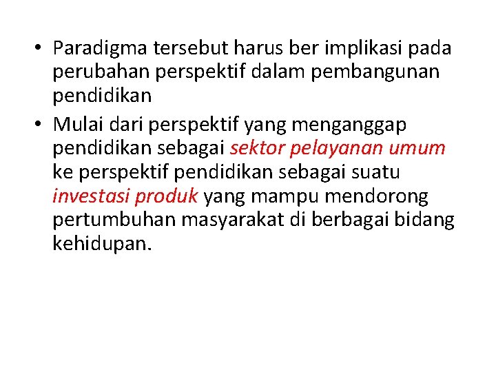  • Paradigma tersebut harus ber implikasi pada perubahan perspektif dalam pembangunan pendidikan •