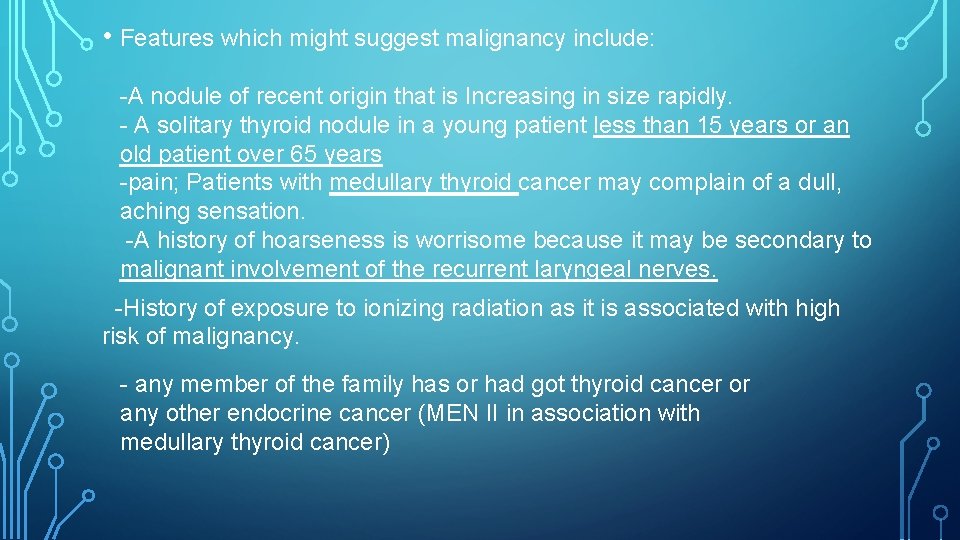• Features which might suggest malignancy include: -A nodule of recent origin that • Features which might suggest malignancy include: -A nodule of recent origin that