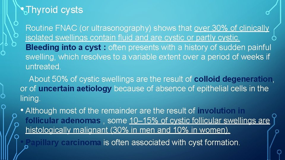 • Thyroid cysts Routine FNAC (or ultrasonography) shows that over 30% of clinically • Thyroid cysts Routine FNAC (or ultrasonography) shows that over 30% of clinically
