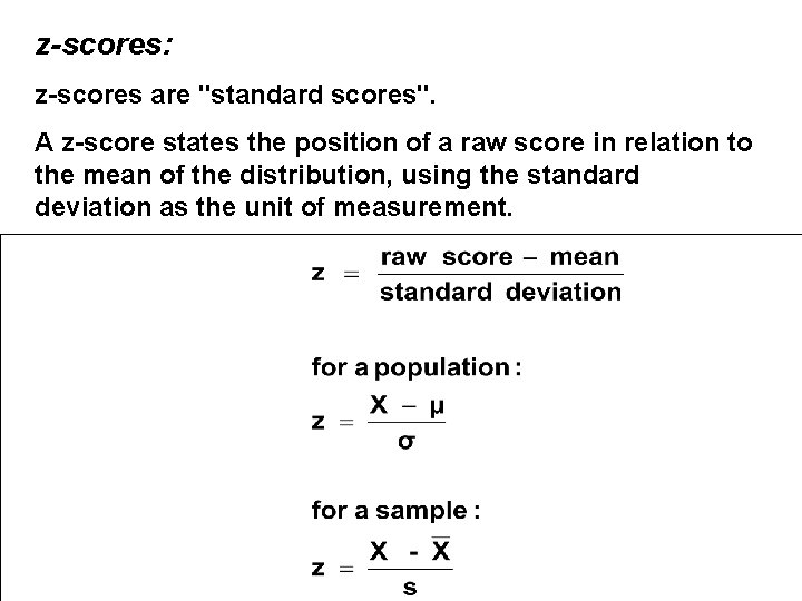 z-scores: z-scores are "standard scores". A z-score states the position of a raw score