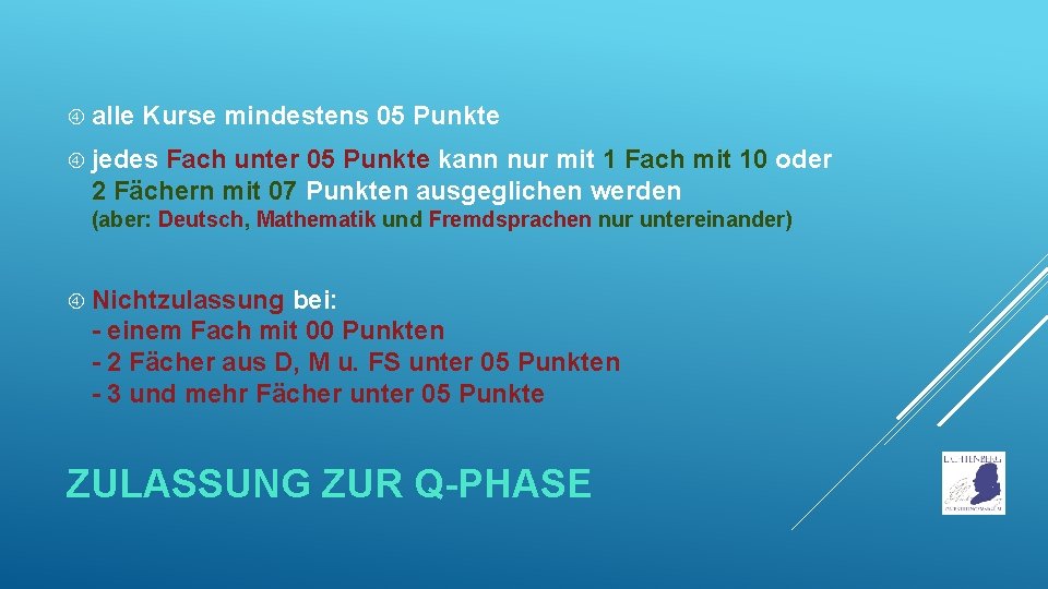  alle Kurse mindestens 05 Punkte jedes Fach unter 05 Punkte kann nur mit