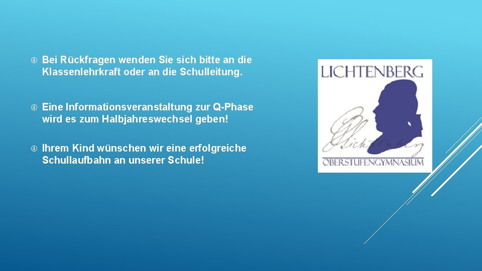  Bei Rückfragen wenden Sie sich bitte an die Klassenlehrkraft oder an die Schulleitung.